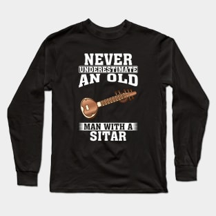 Never Underestimate an Old Man with A Sitar Long Sleeve T-Shirt